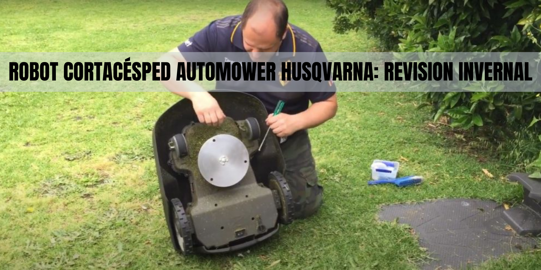 ROBOT CORTACÉSPED AUTOMOWER HUSQVARNA: REVISIÓN INVERNAL